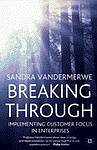 Cover of Breaking Through: Implementing Customer Focus in Enterprises