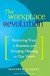 Cover of The Workplace Revolution: Restoring Trust in Business and Bringing Meaning to Our Work