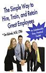 Cover of The Simple Way to Hire, Train and Retain Great Employees