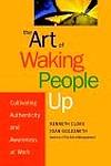 Cover of The Art of Waking People Up: Cultivating Awareness and Authenticity at Work