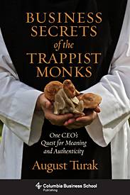 Business Secrets of the Trappist Monks: One CEO's Quest for Meaning and Authenticity