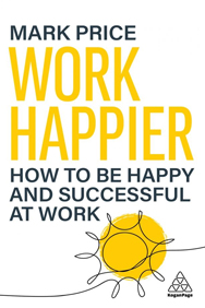 Work Happier: How to be Happy and Successful at Work